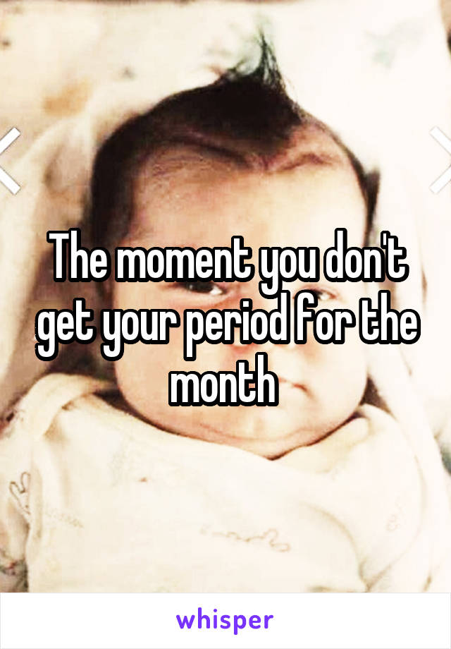 the-moment-you-don-t-get-your-period-for-the-month