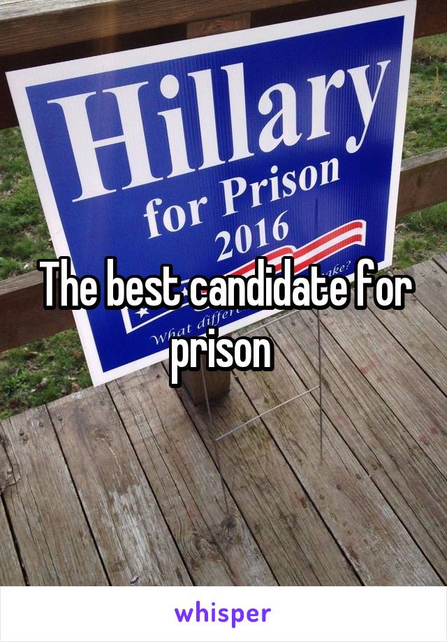 The best candidate for prison 