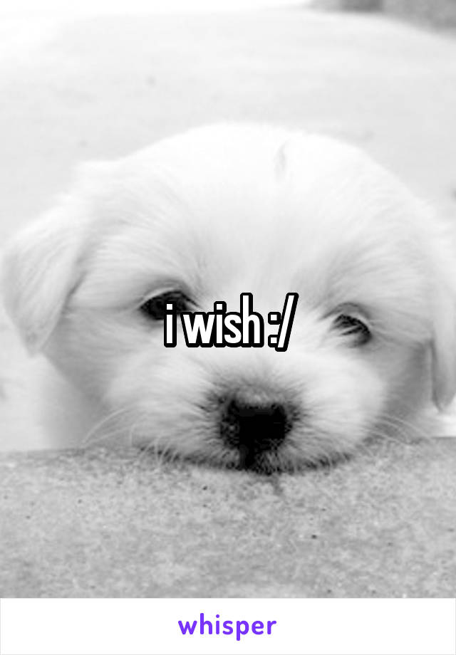 i wish :/