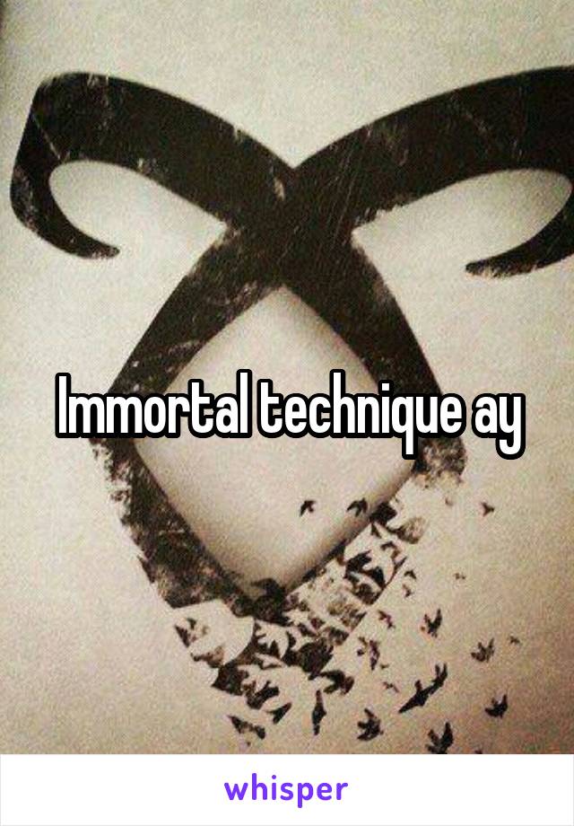 Immortal technique ay