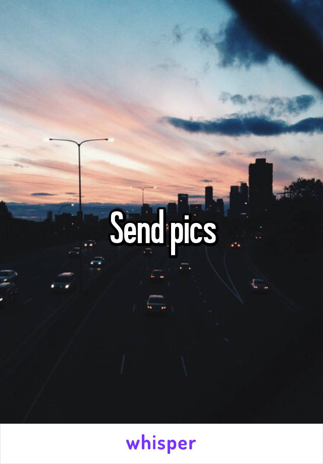 Send pics