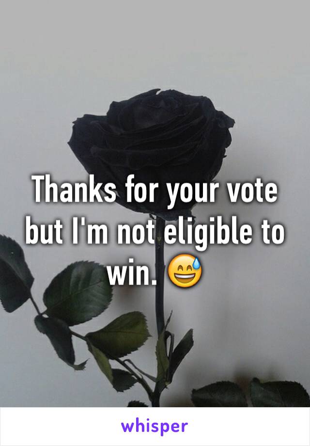 Thanks for your vote but I'm not eligible to win. 😅