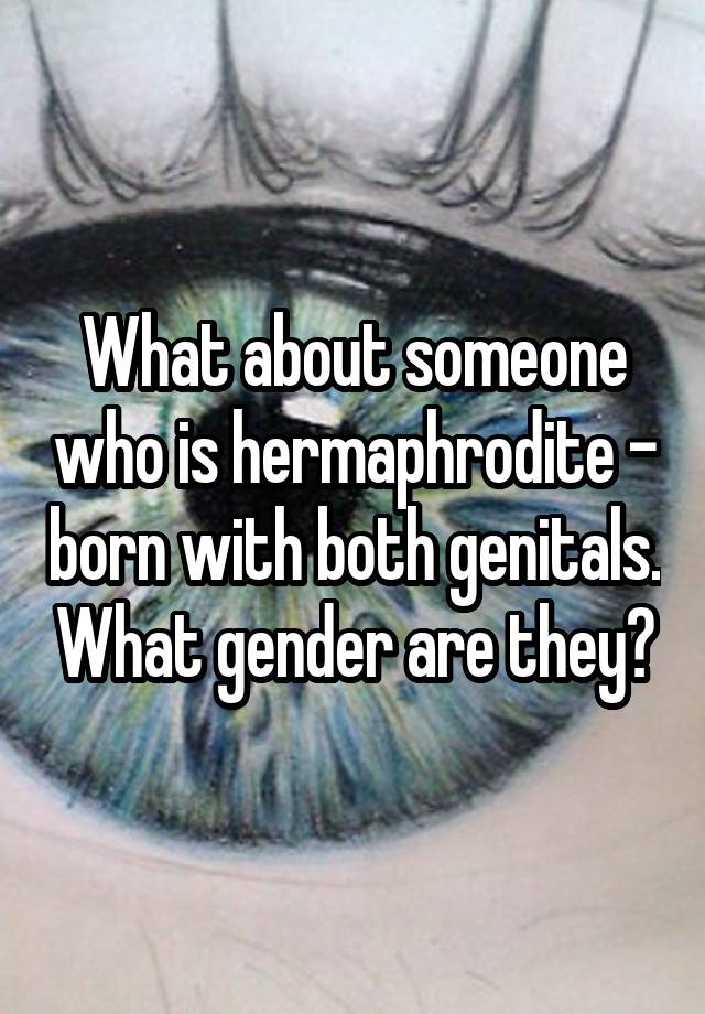 What About Someone Who Is Hermaphrodite Born With Both Genitals What