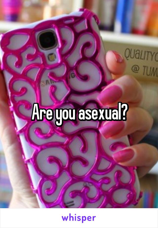 Are you asexual?