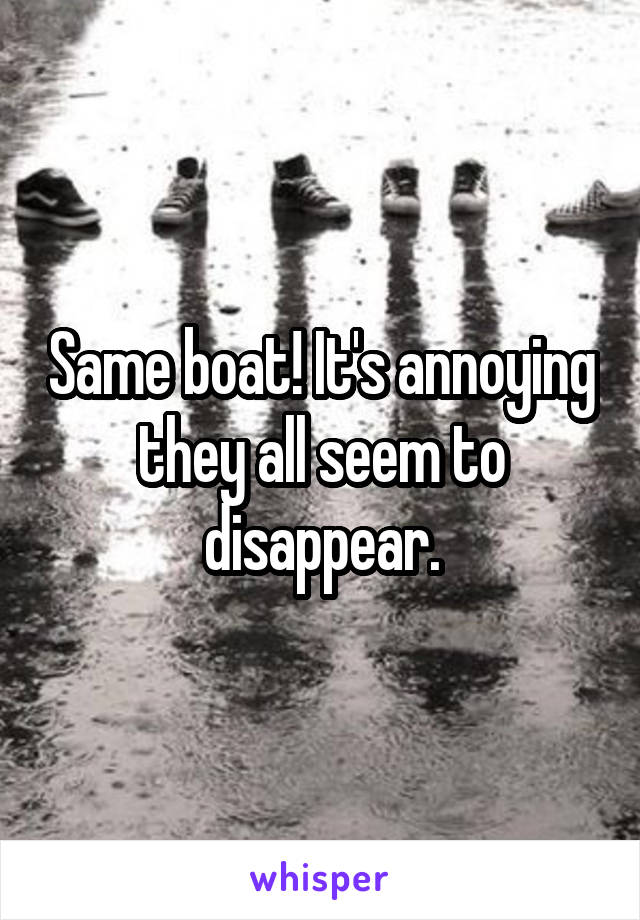 Same boat! It's annoying they all seem to disappear.