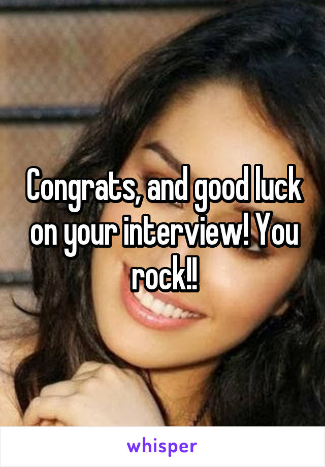 Congrats, and good luck on your interview! You rock!!