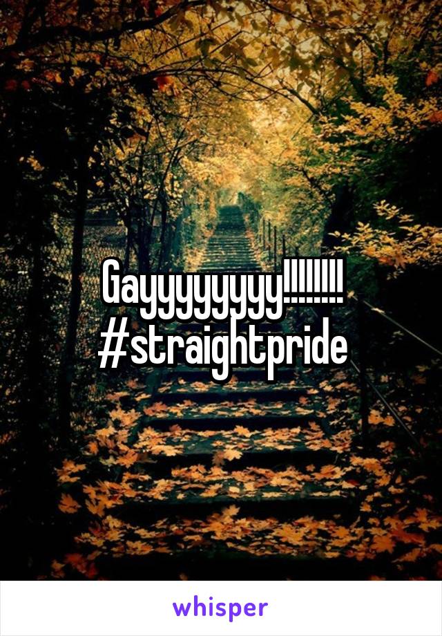 Gayyyyyyyy!!!!!!!! #straightpride