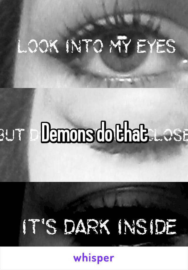 Demons do that