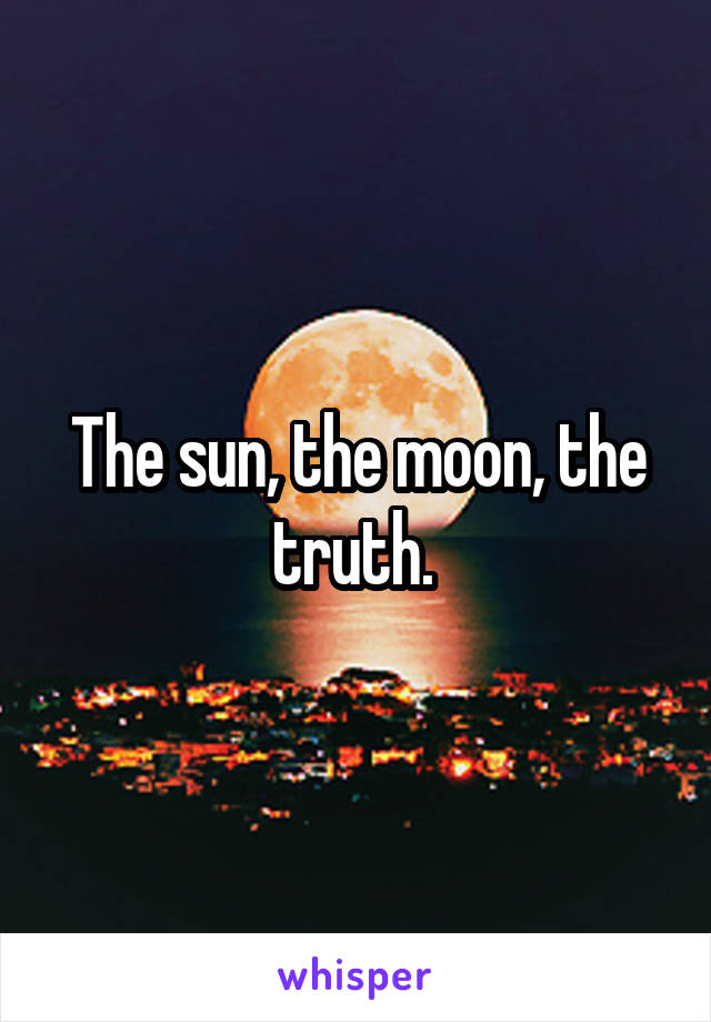 The sun the moon the truth что это значит