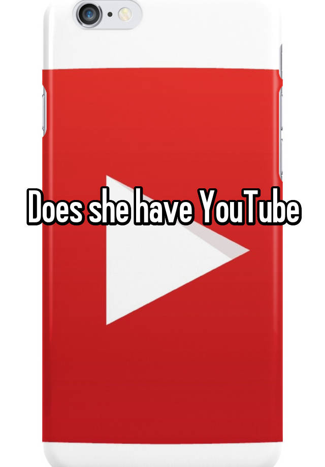 Does She Have Youtube