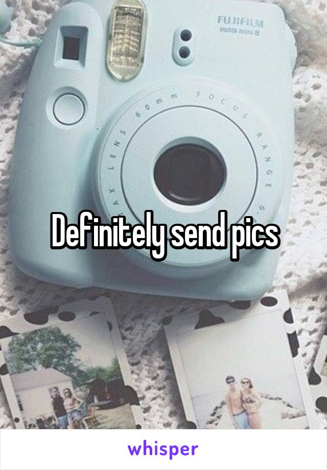 Definitely send pics