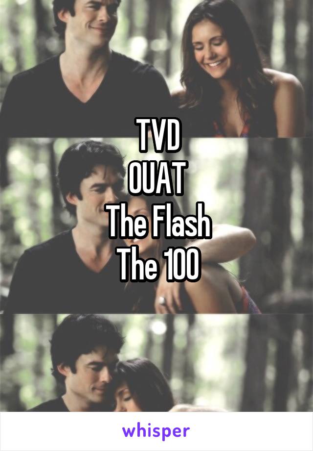 TVD
OUAT
The Flash
The 100

