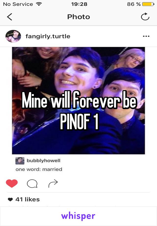 Mine will forever be PINOF 1