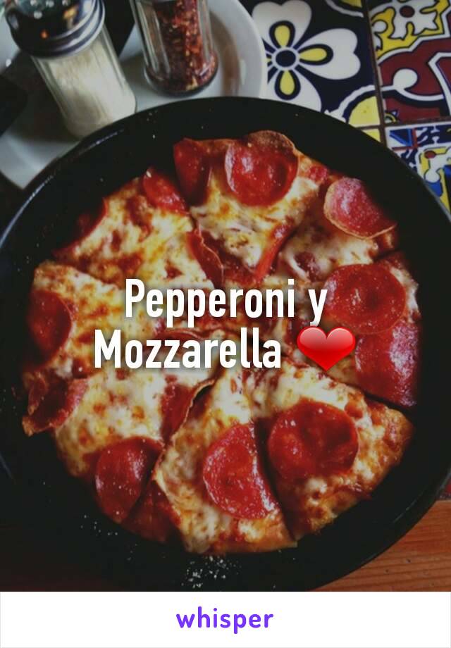 Pepperoni y Mozzarella ❤