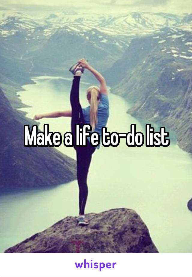 Make a life to-do list