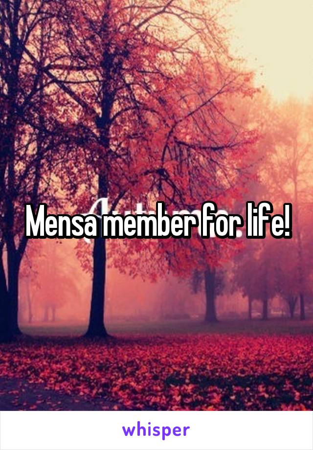Mensa member for life!