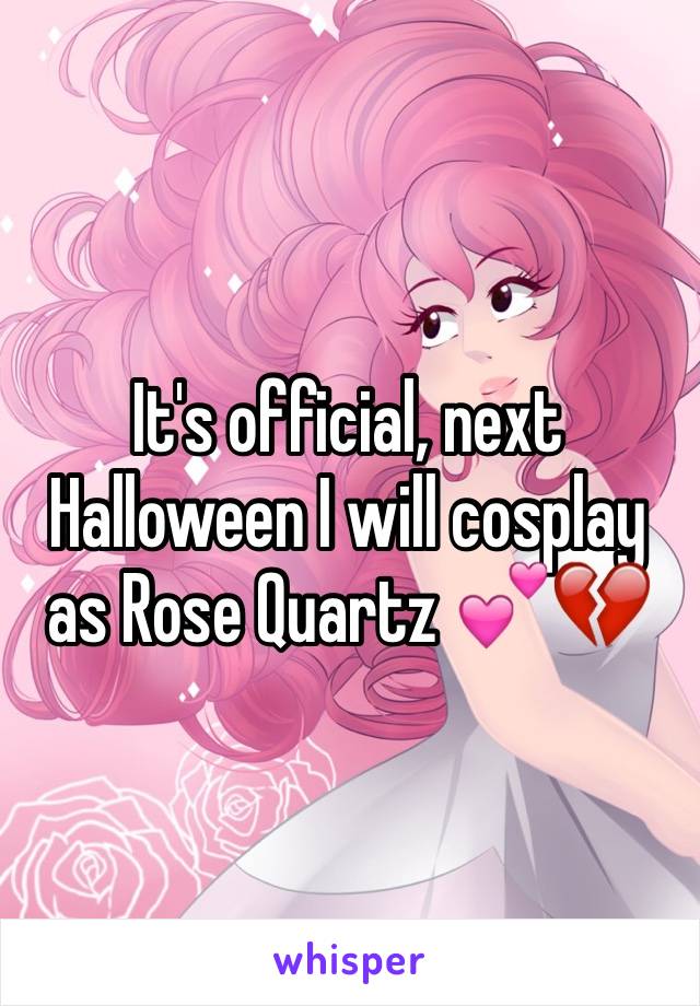 It's official, next Halloween I will cosplay as Rose Quartz 💕💔