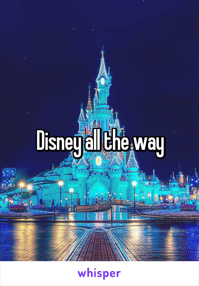 Disney all the way
