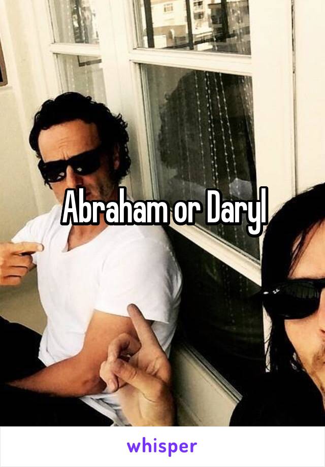 Abraham or Daryl
