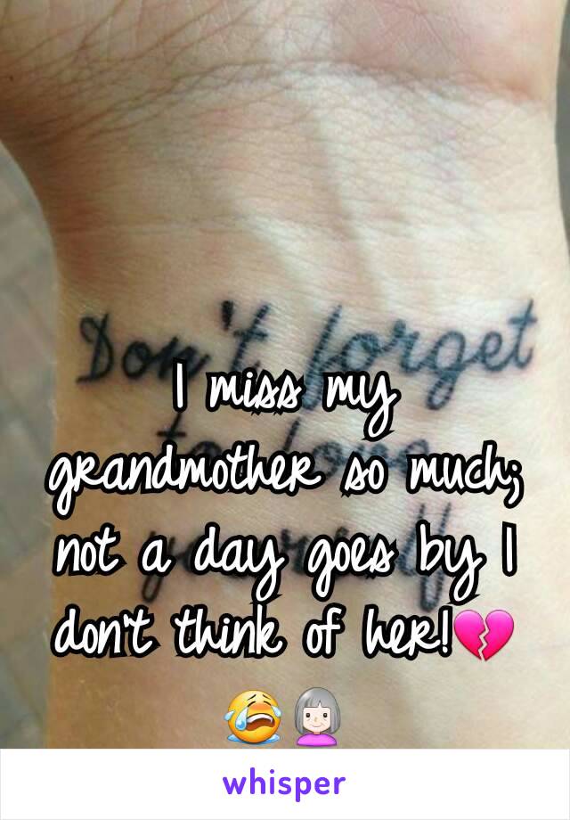I miss my grandmother so much; not a day goes by I don't think of her!💔😭👵