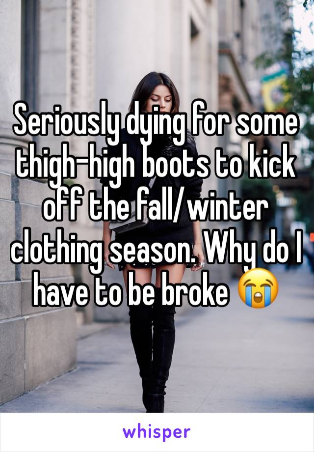 Seriously dying for some thigh-high boots to kick off the fall/winter clothing season. Why do I have to be broke 😭