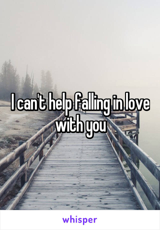 I can't help falling in love with you