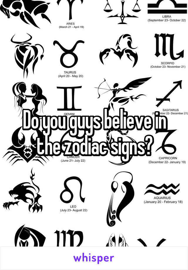 Do you guys believe in the zodiac signs?