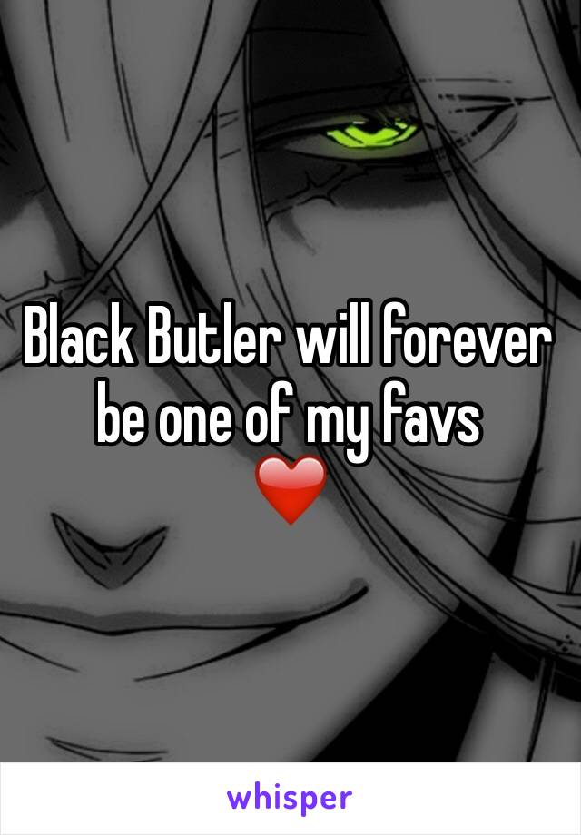 Black Butler will forever be one of my favs 
❤️