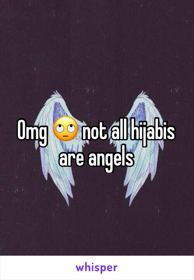 Omg 🙄 not all hijabis are angels 