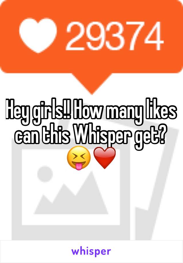Hey girls!! How many likes can this Whisper get?😝❤️