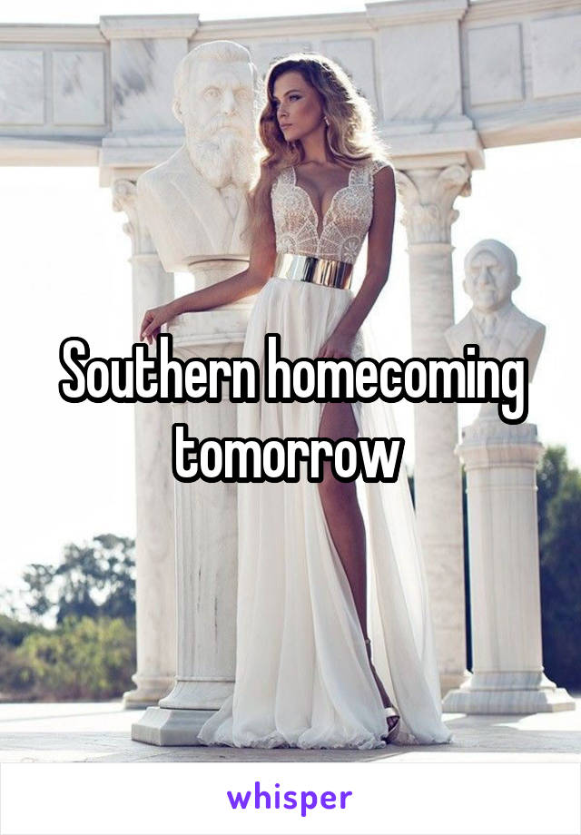 Southern homecoming tomorrow 