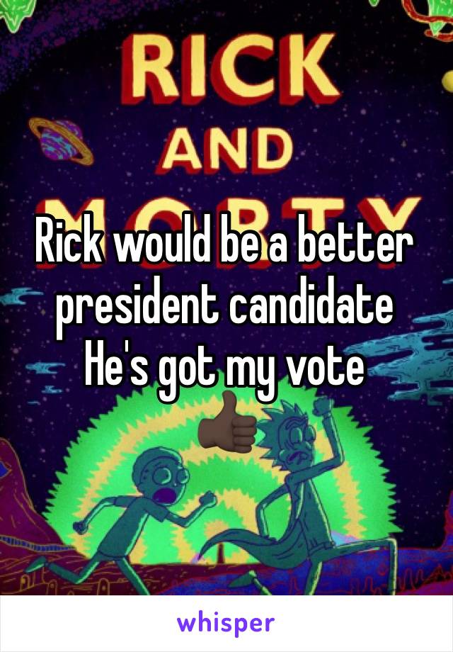 Rick would be a better president candidate
He's got my vote
👍🏿