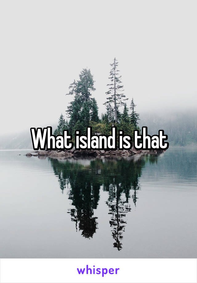 What island is that