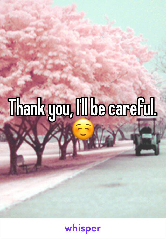 Thank you, I'll be careful. ☺️