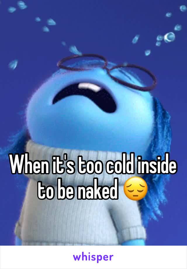 When it's too cold inside to be naked 😔