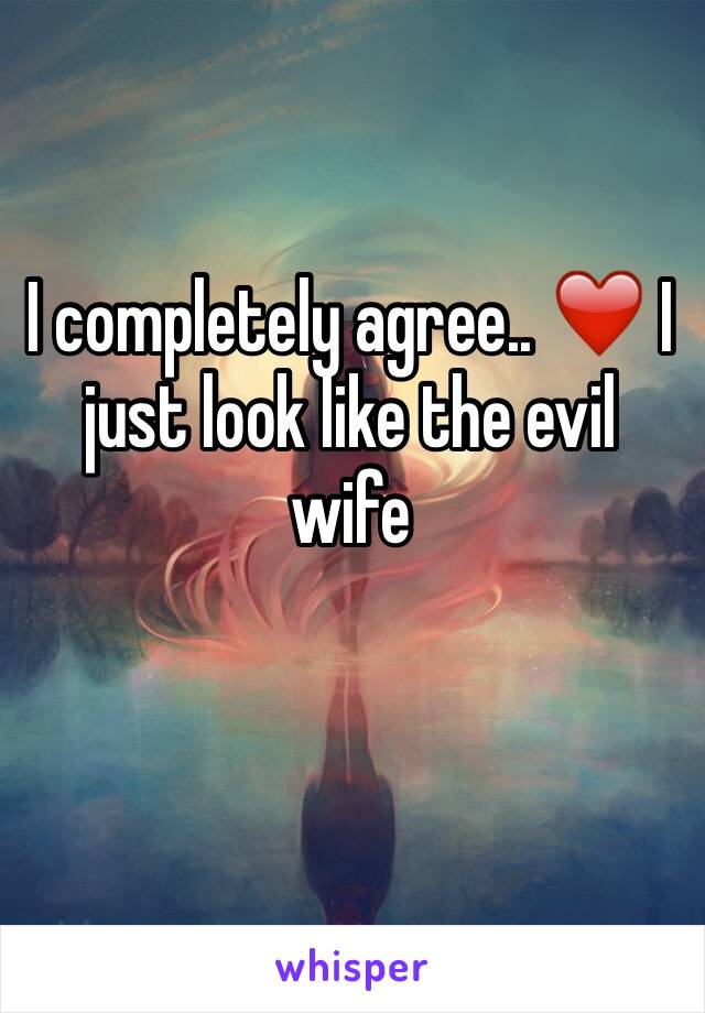 I completely agree.. ❤️ I just look like the evil wife
