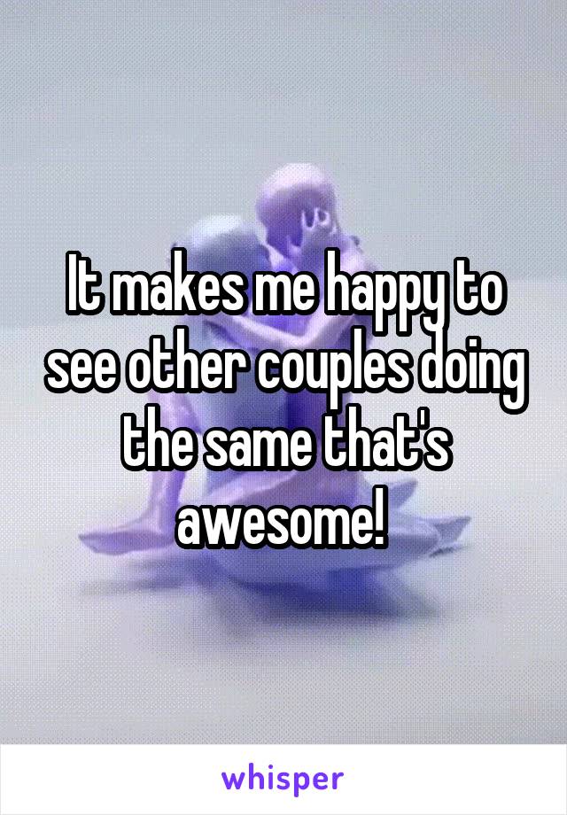 It makes me happy to see other couples doing the same that's awesome! 