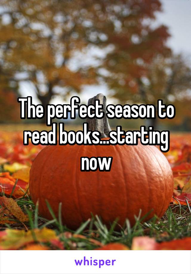 The perfect season to read books...starting now