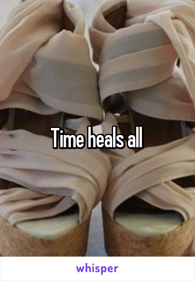 Time heals all 