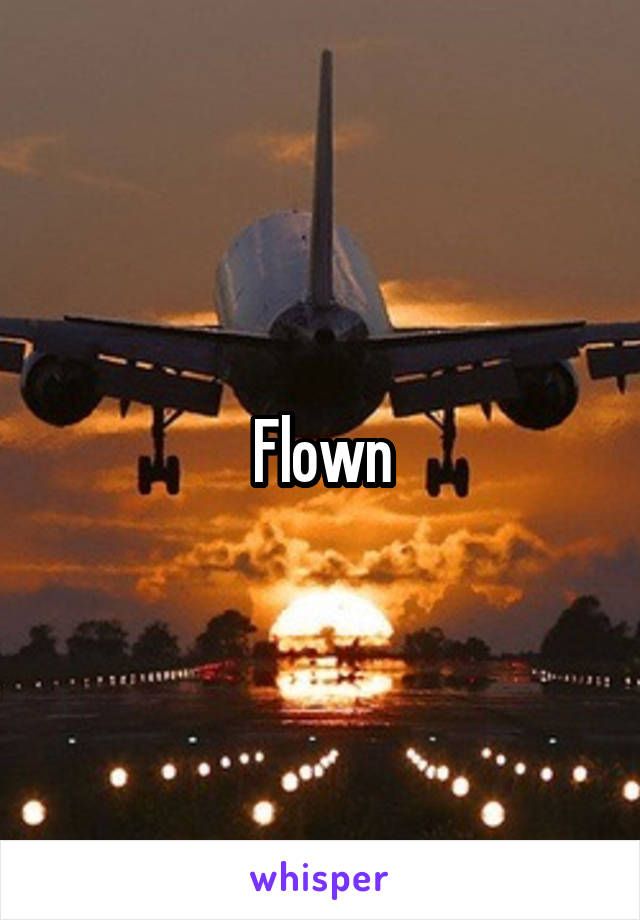 Flown