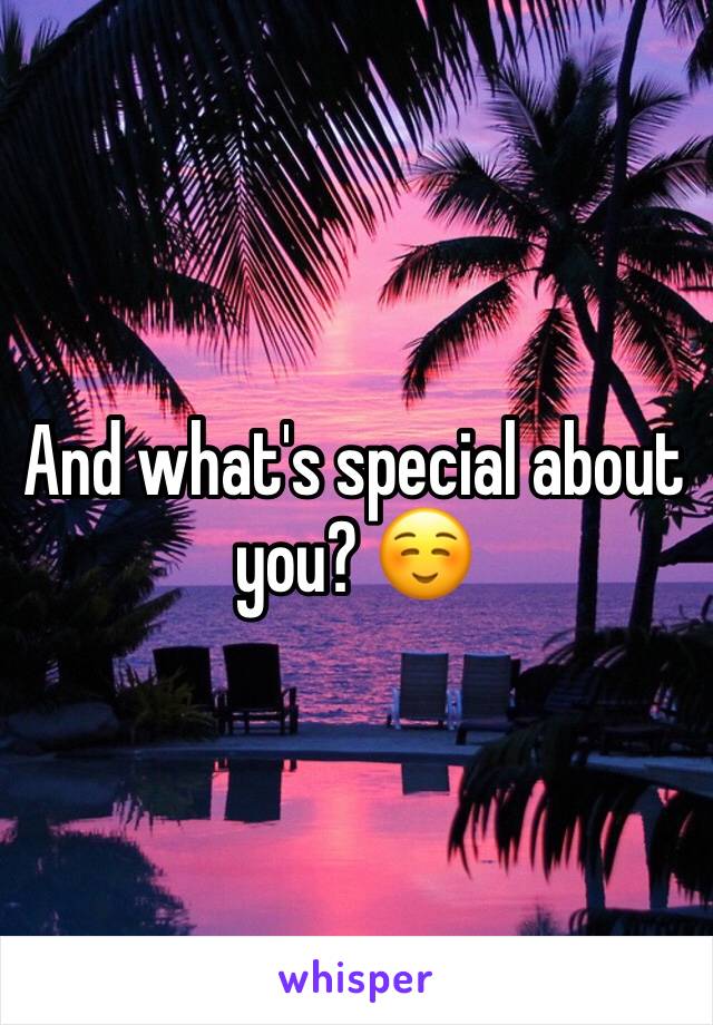 And what's special about you? ☺️