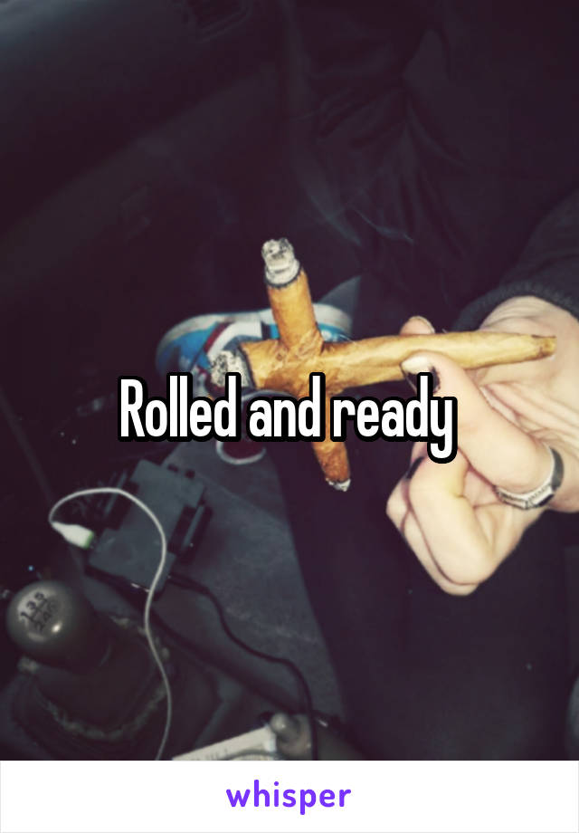 Rolled and ready 