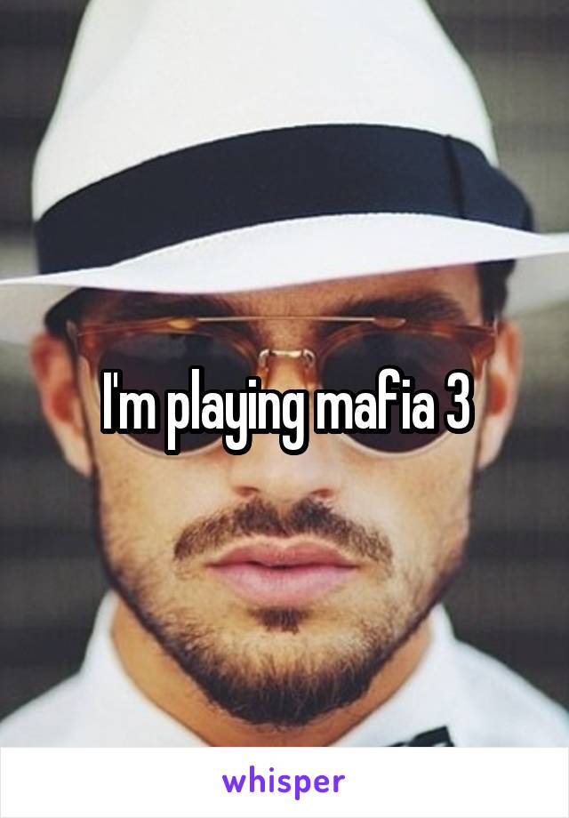 I'm playing mafia 3