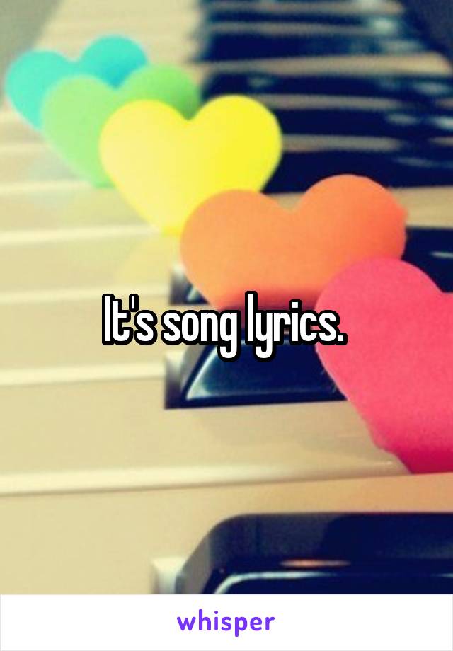 It's song lyrics. 