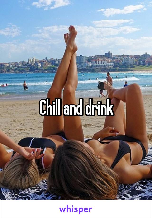 Chill and drink