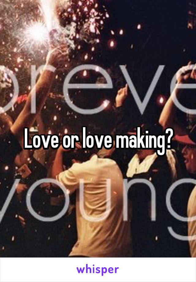 Love or love making?