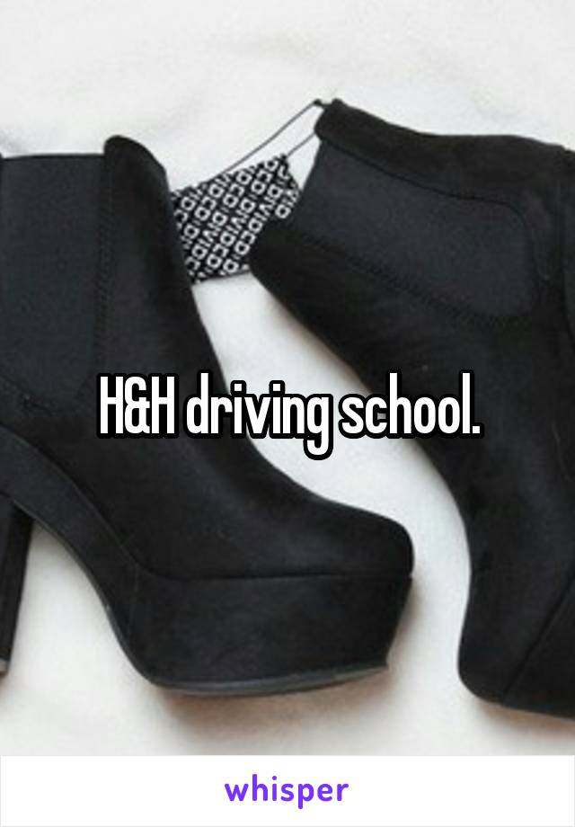 H&H driving school.