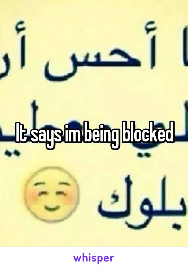 It says im being blocked