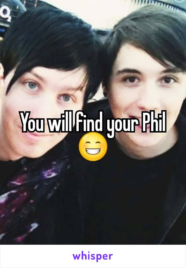 You will find your Phil 😁