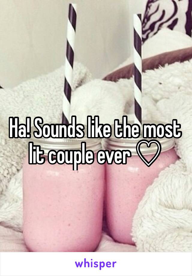 Ha! Sounds like the most lit couple ever ♡ 